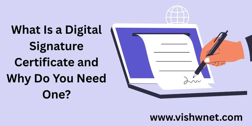 What Is a Digital Signature Certificate and Why Do You Need One?