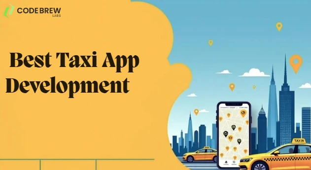 Why Code Brew Labs is the Top Choice for Taxi App Development in 2025