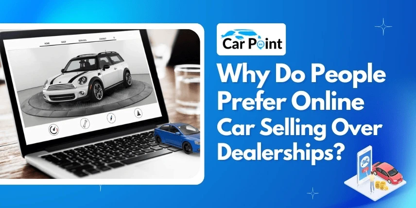 Why Do People Prefer Online Car Selling Over Dealerships?