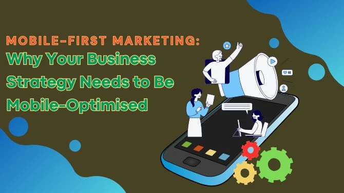 Draft: My Post TitlMobile-First Marketing: Why Your Business Strategy Needs to Be Mobile-Optimisede