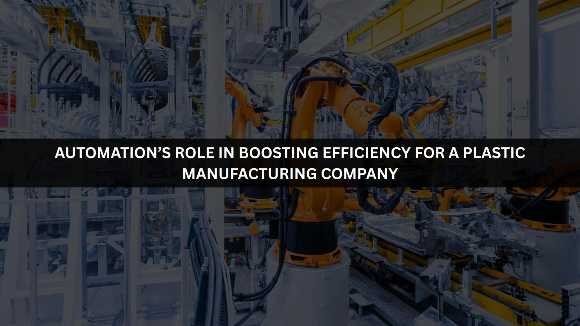 Automation’s Role in Boosting Efficiency for a Plastic Manufacturing Company
