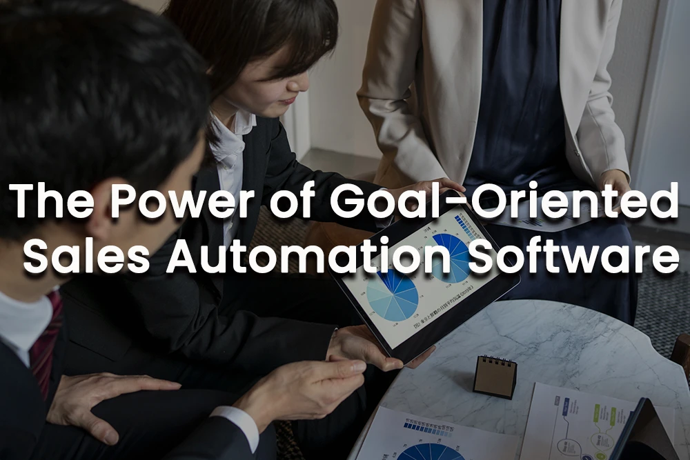 Boost Sales Performance by 30%: The Power of Goal-Oriented Sales Automation Software