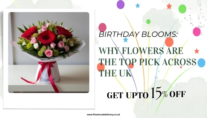 Birthday Blooms: Why Flowers Are the Top Pick Across the UK