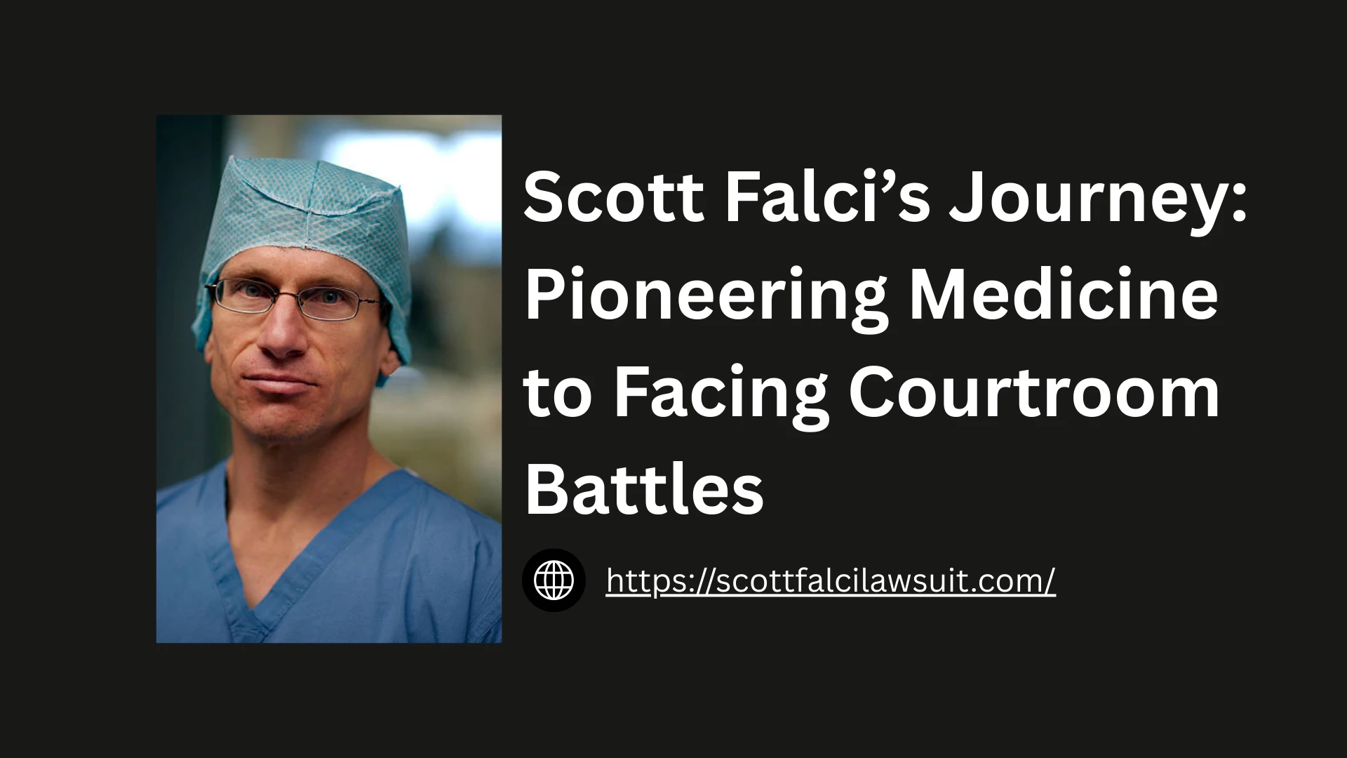 Scott Falci’s Journey: Pioneering Medicine to Facing Courtroom Battles