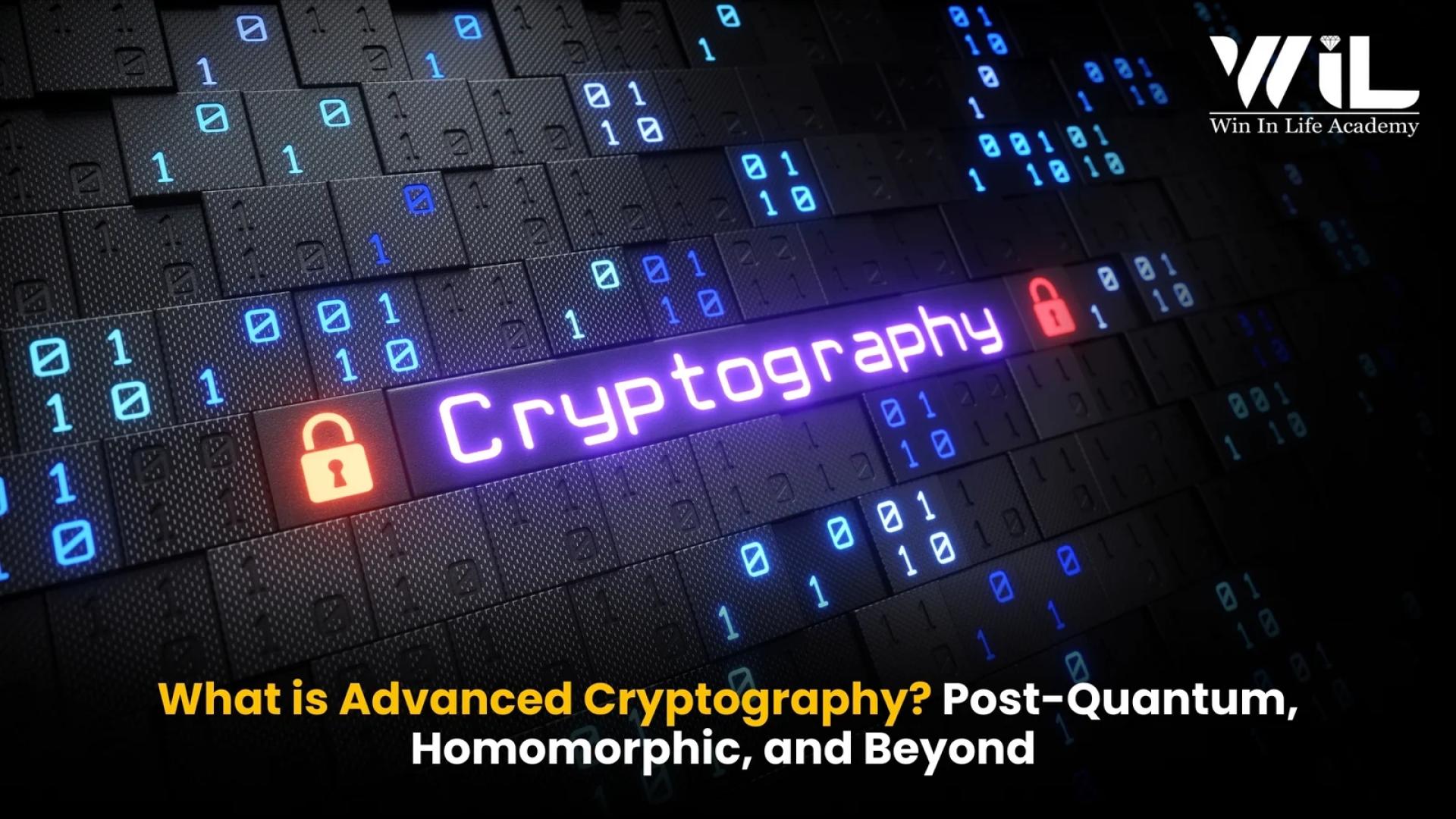 What is Advanced Cryptography? Post-Quantum, Homomorphic, & Beyond | 2025