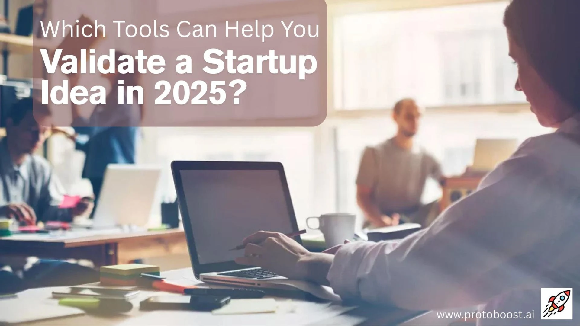Which Tools Can Help You Validate a Startup Idea in 2025?