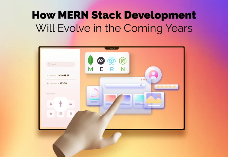 How MERN Stack Development Will Evolve in the Coming Years