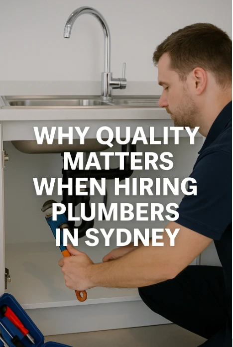 Why Quality Matters When Hiring Plumbers in Sydney