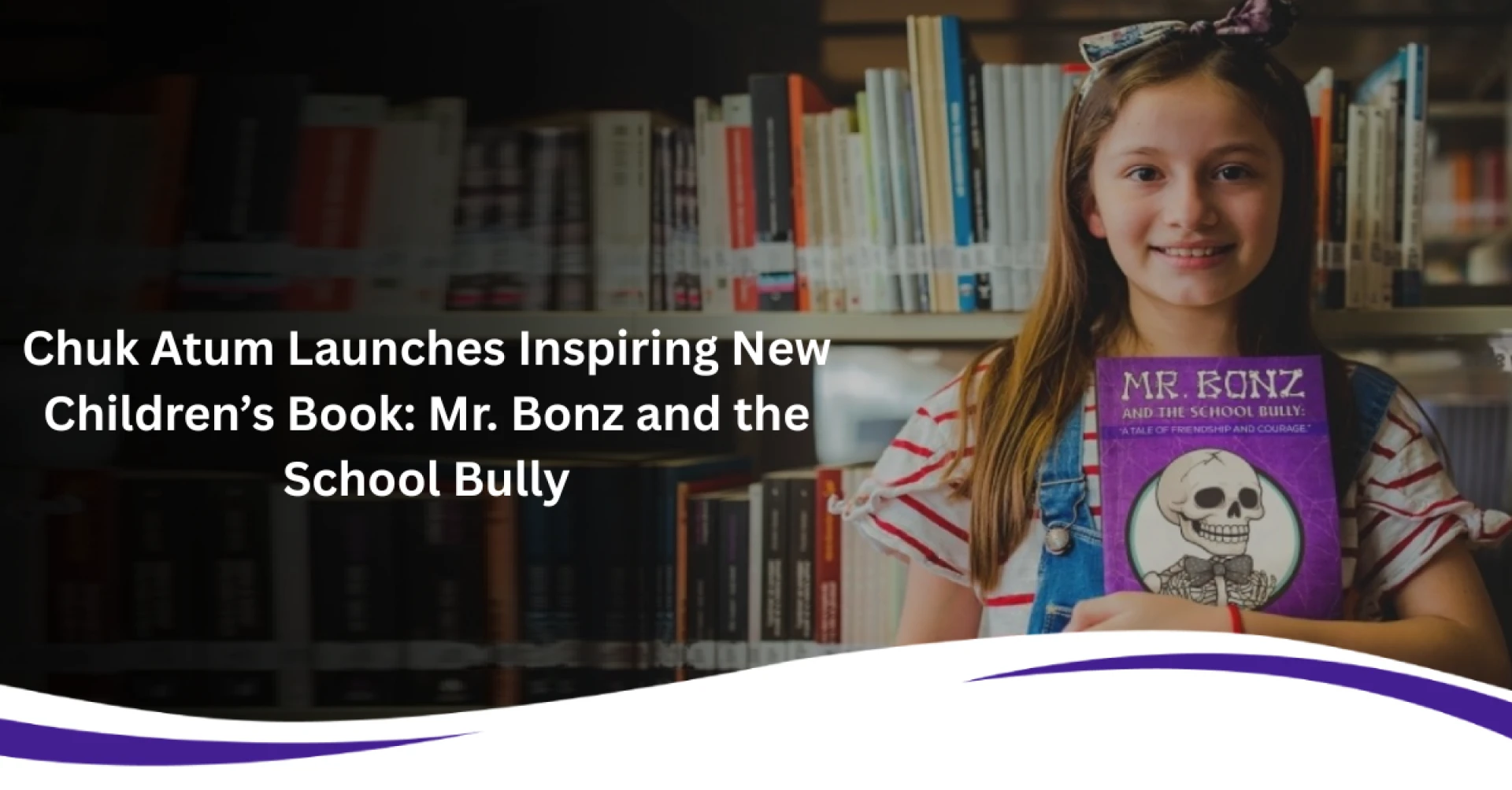 Chuk Atum Launches Inspiring New Children’s Book: Mr. Bonz and the School Bully