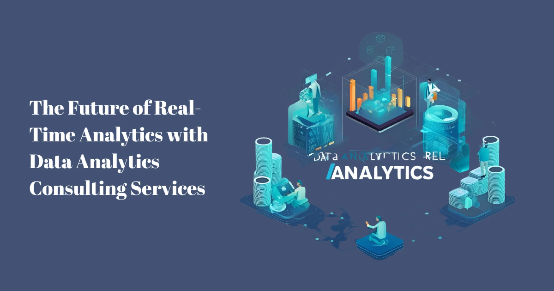 The Future of Real-Time Analytics with Data Analytics Consulting Services