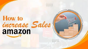 How to Increase Your Amazon Sales: Proven Strategies