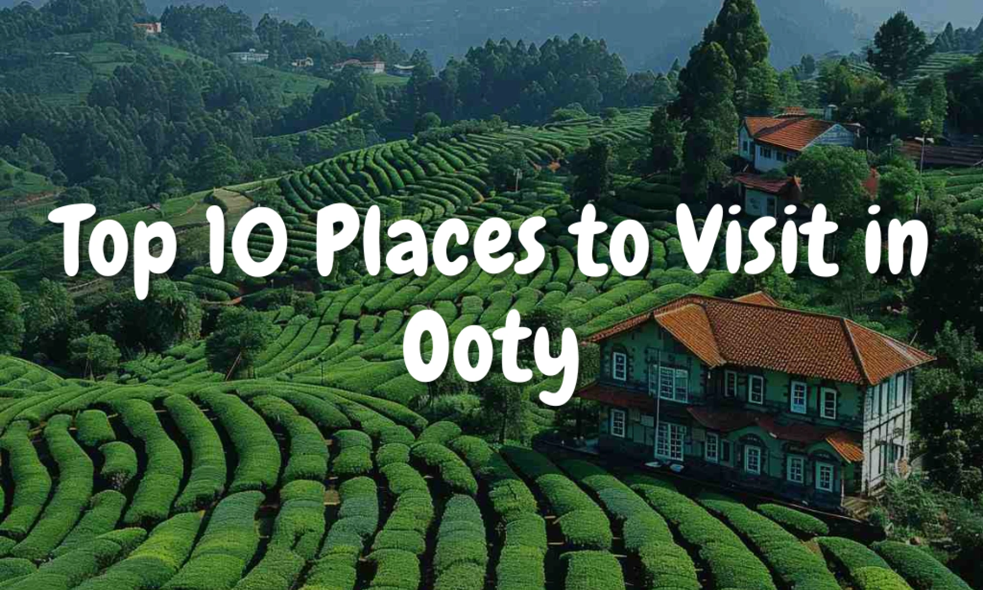 Top 10 Places to Visit in Ooty 