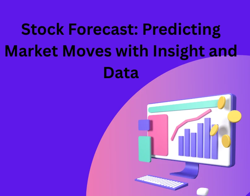 Stock Forecast: Predicting Market Moves with Insight and Data