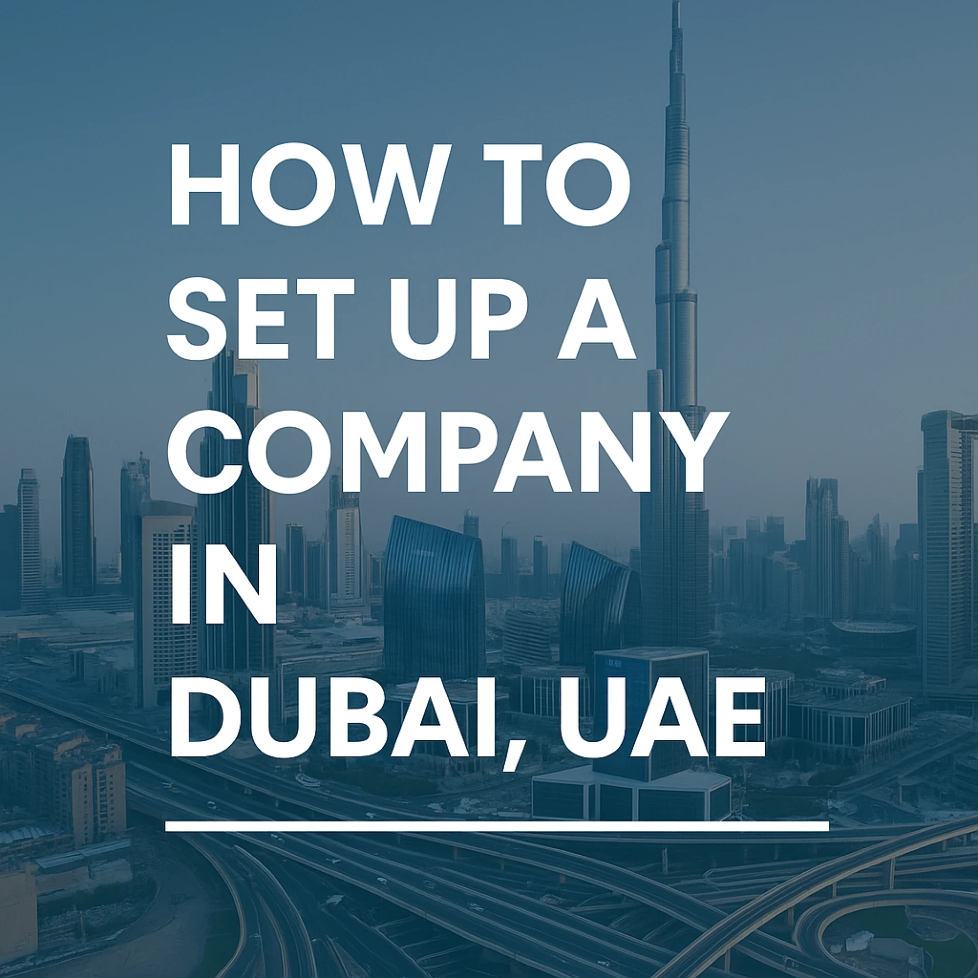 How to Set Up a Company in Dubai, UAE: A Complete 2025 Guide