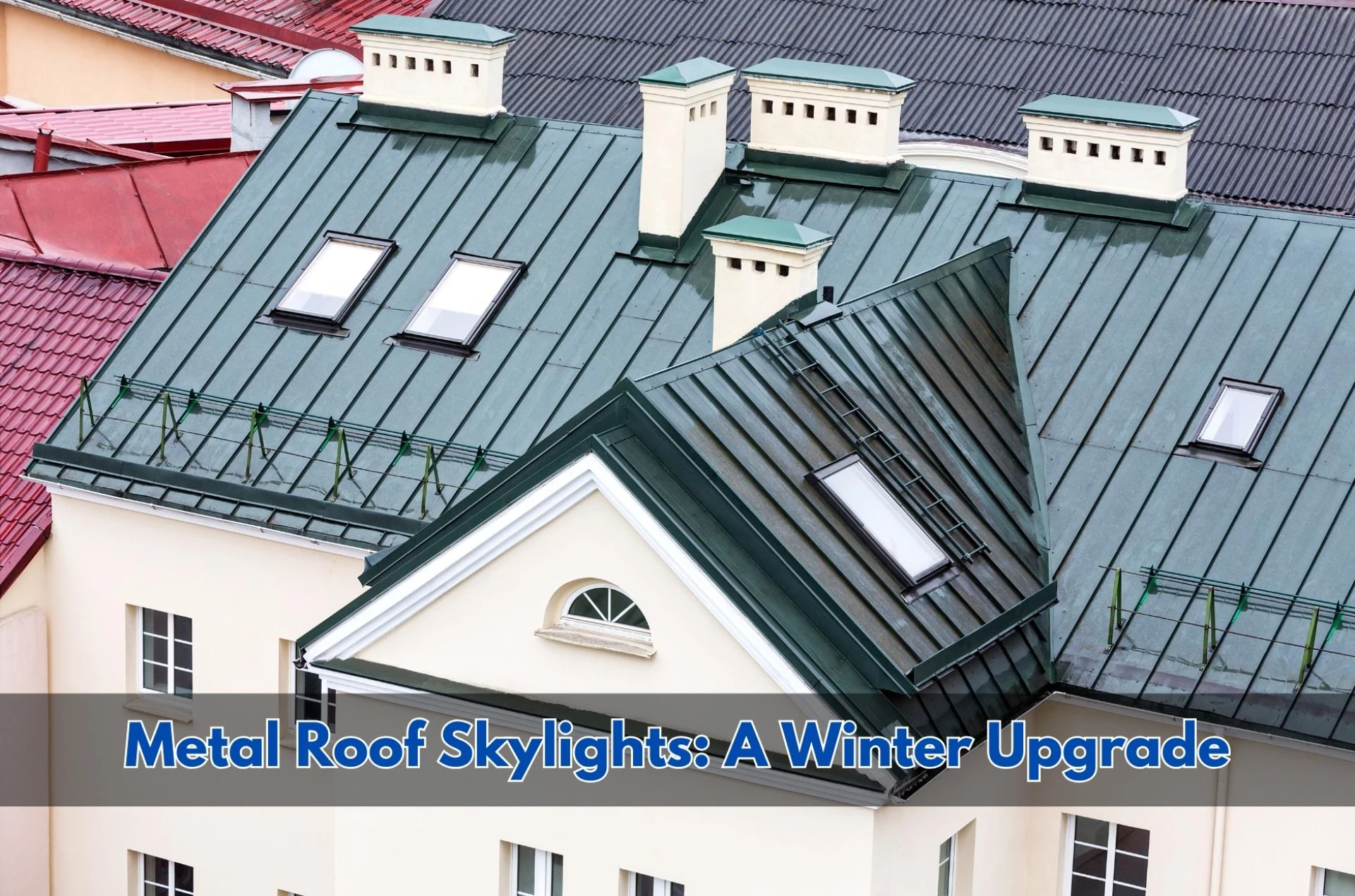Metal Roof Skylights: A Smart Winter Upgrade