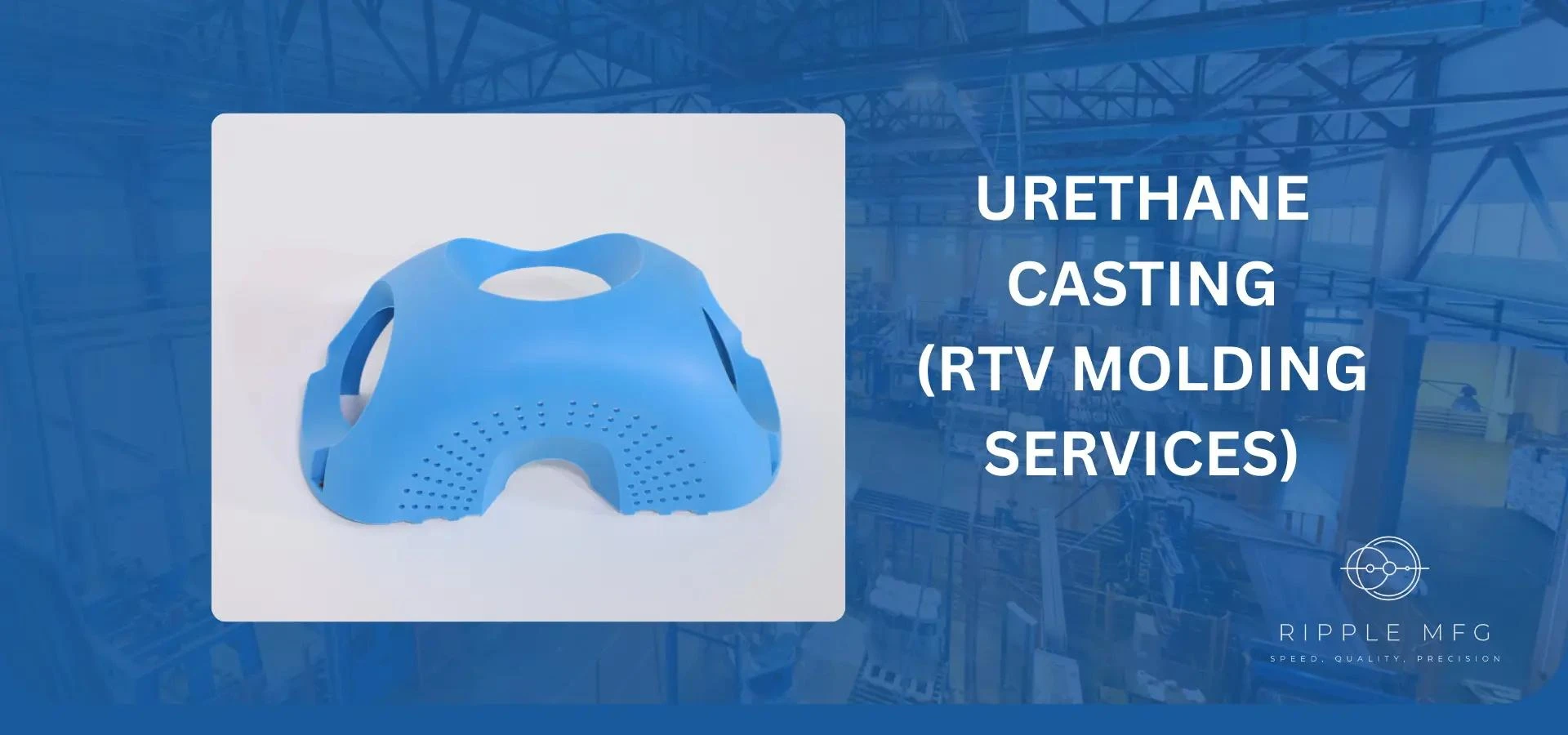 URETHANE CASTING (RTV MOLDING SERVICES)