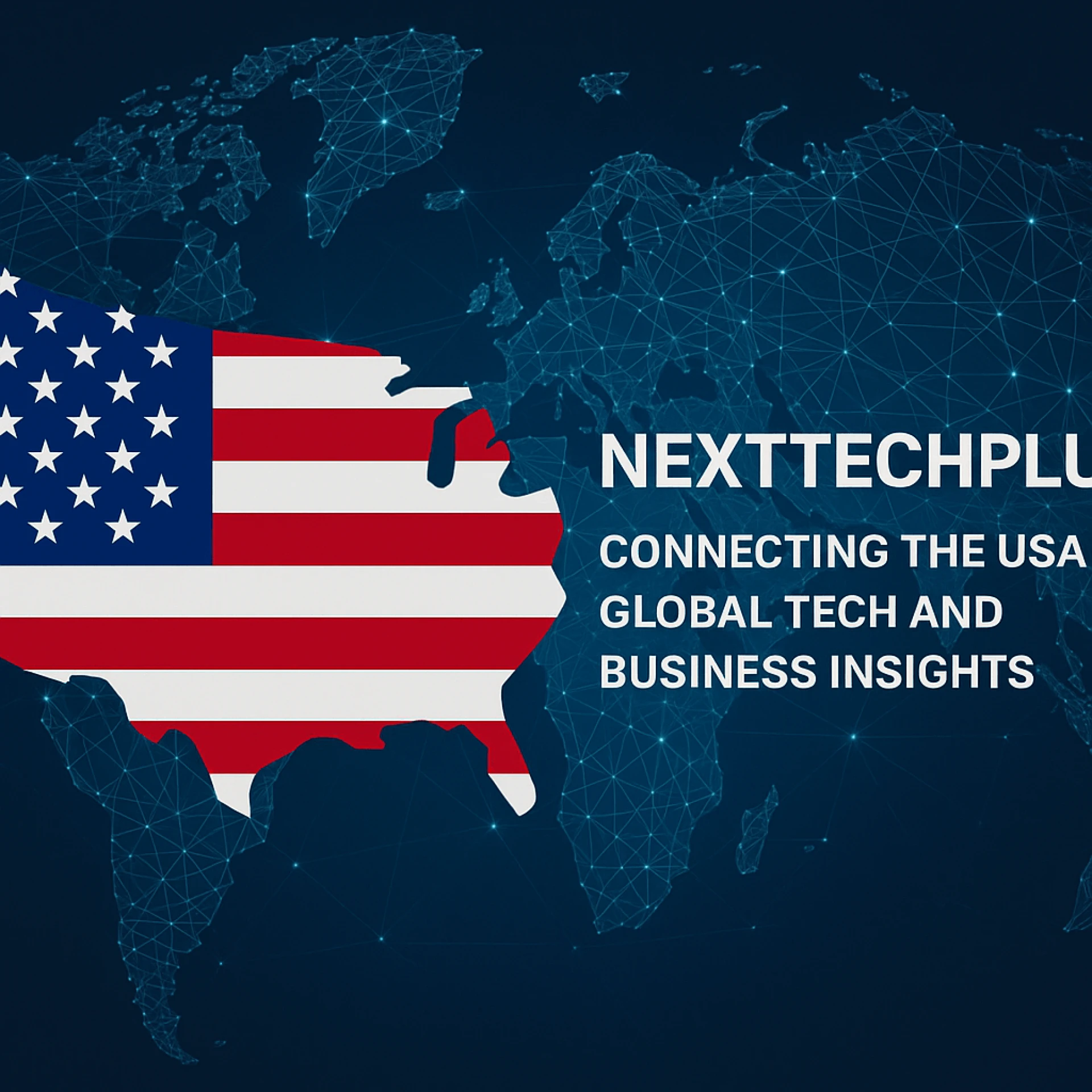 Nexttechplus: Connecting the USA with Global Tech and Business Insights