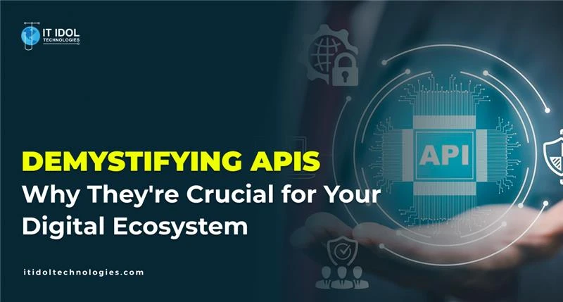 Demystifying APIs: Why They're Crucial for Your Digital Ecosystem