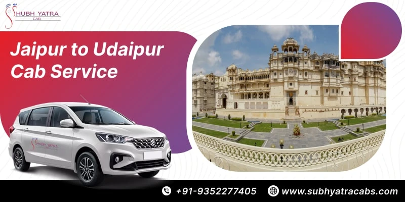 Experience the Best Jaipur to Udaipur Cab Service with Shubh Yatra Cabs