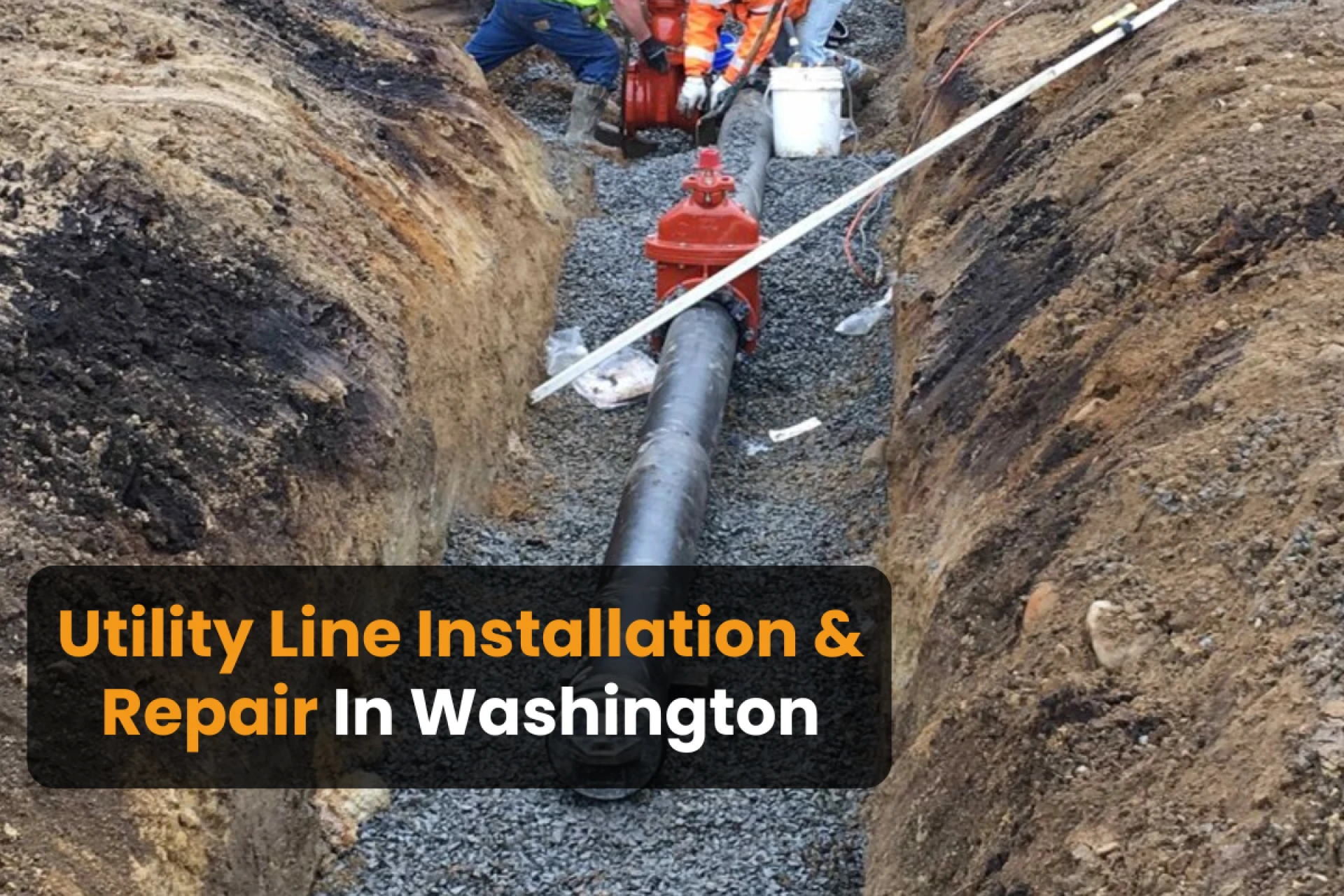 A Homeowner’s Guide to Utility Line Installation and Repairs in Washington