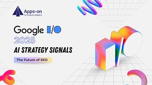Google IO 2025 AI Strategy Signals the Future of SEO