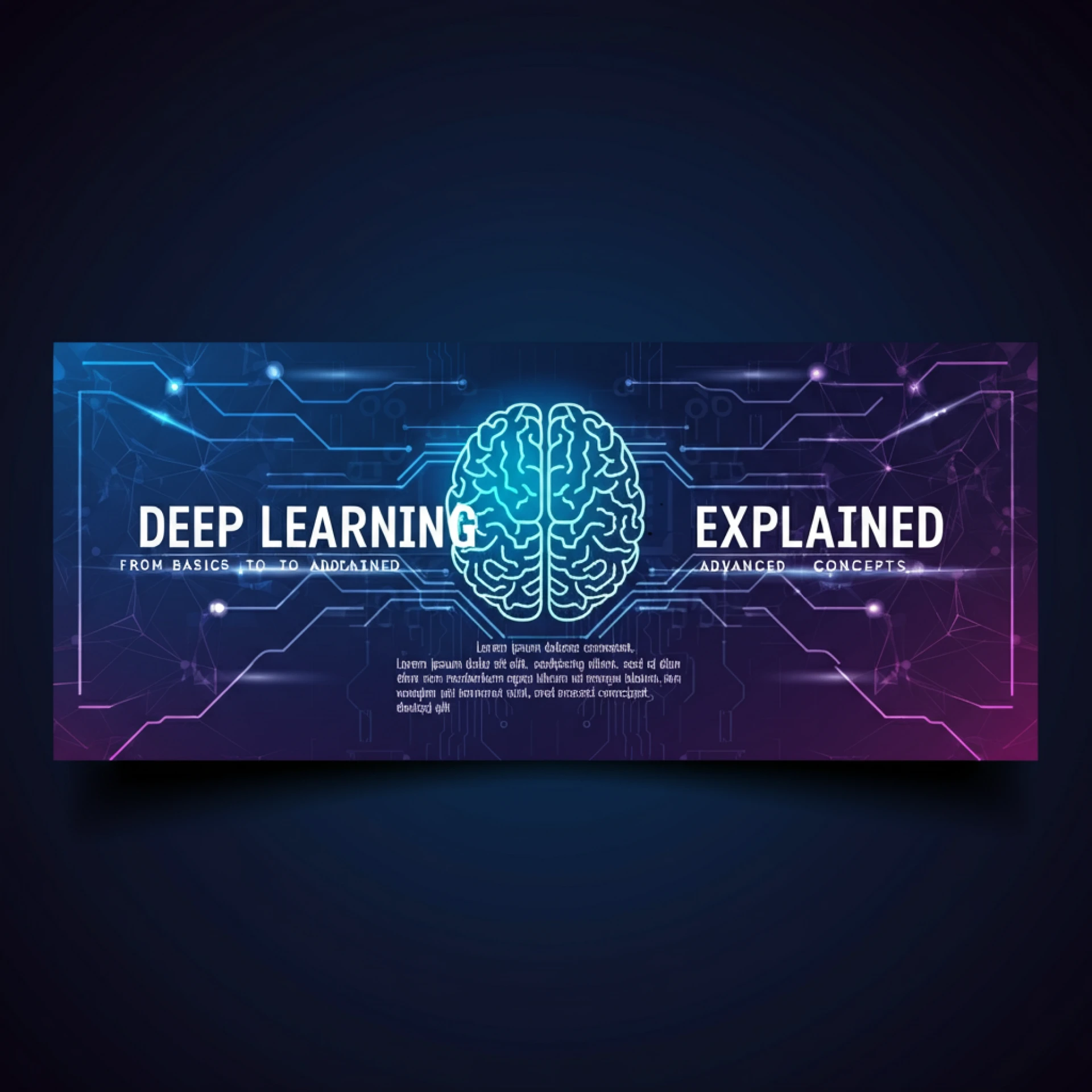 Deep Learning Explained: From Basics to Advanced Concepts