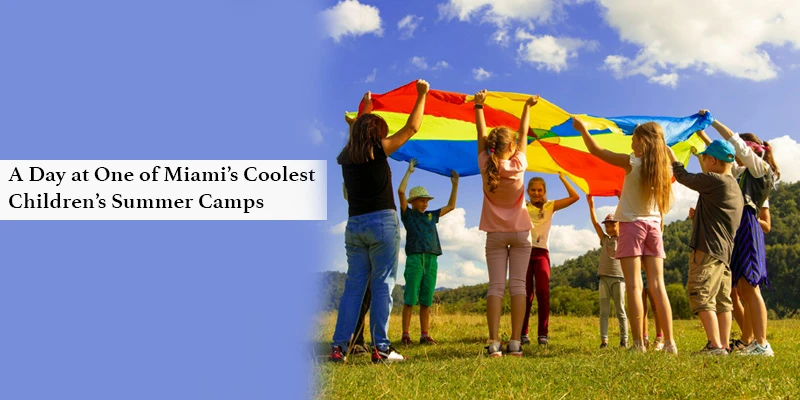 A Day at One of Miami’s Coolest Children’s Summer Camps