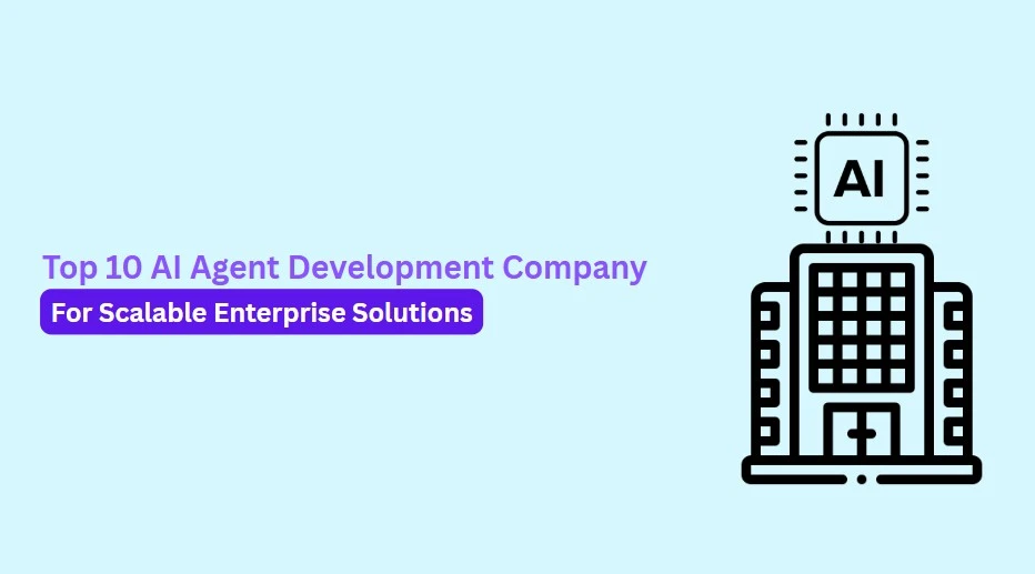 Top 10 AI Agent Development Company for Scalable Enterprise Solutions
