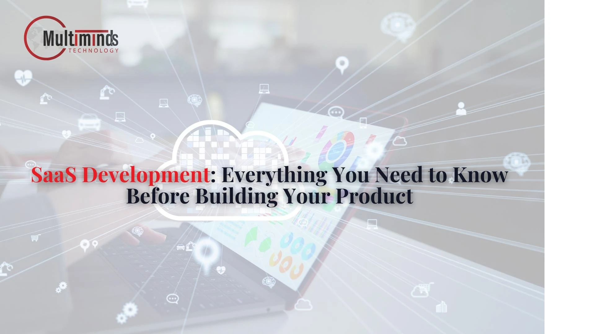 SaaS Development: Everything You Need to Know Before Building Your Product