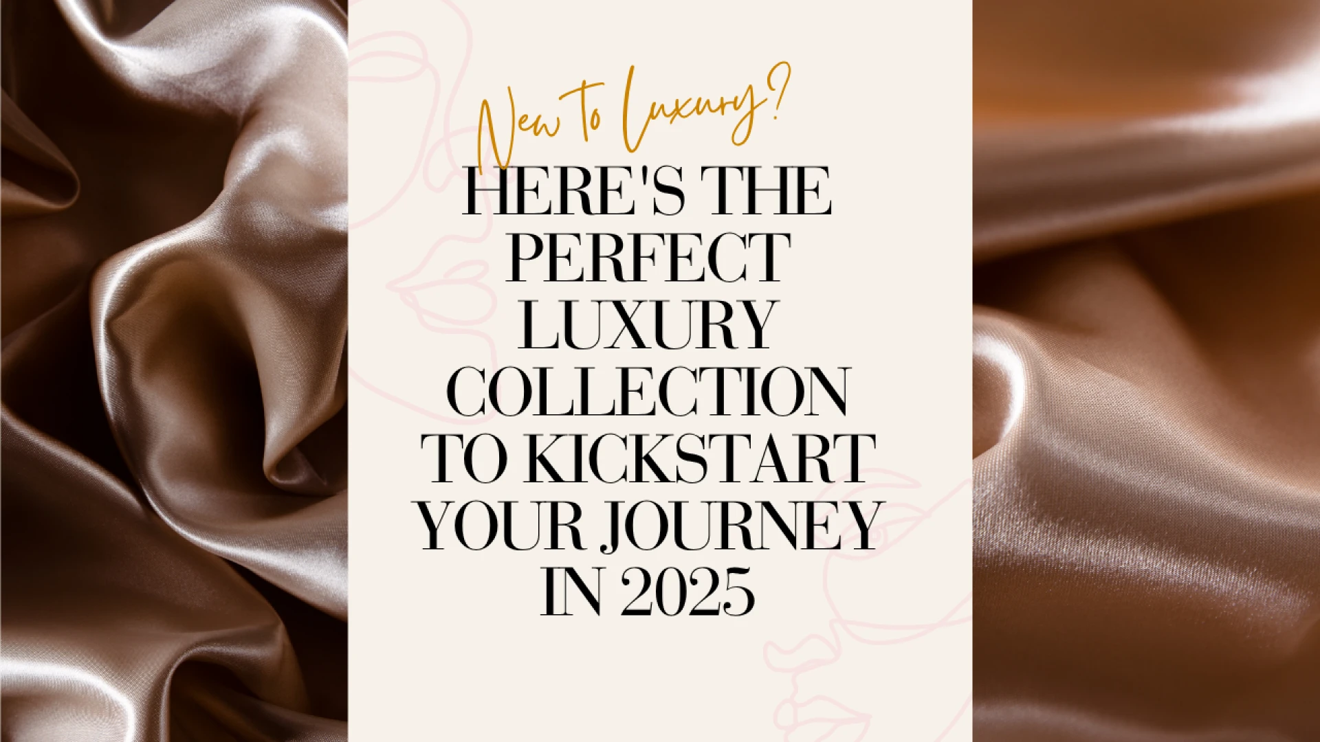 New to Luxury? Here's the Perfect Luxury Collection to Kickstart Your Journey in 2025
