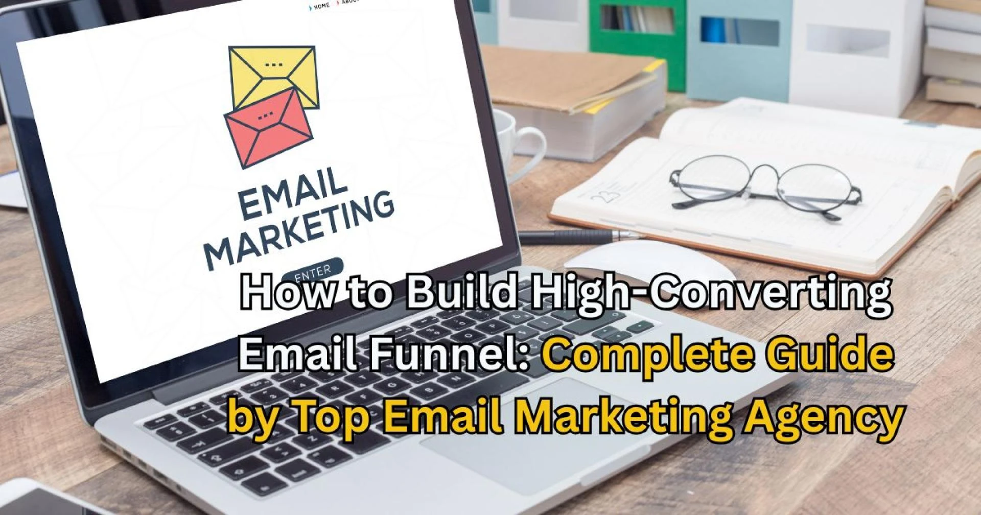 How to Build High-Converting Email Funnel: Complete Guide by Top Email Marketing Agency