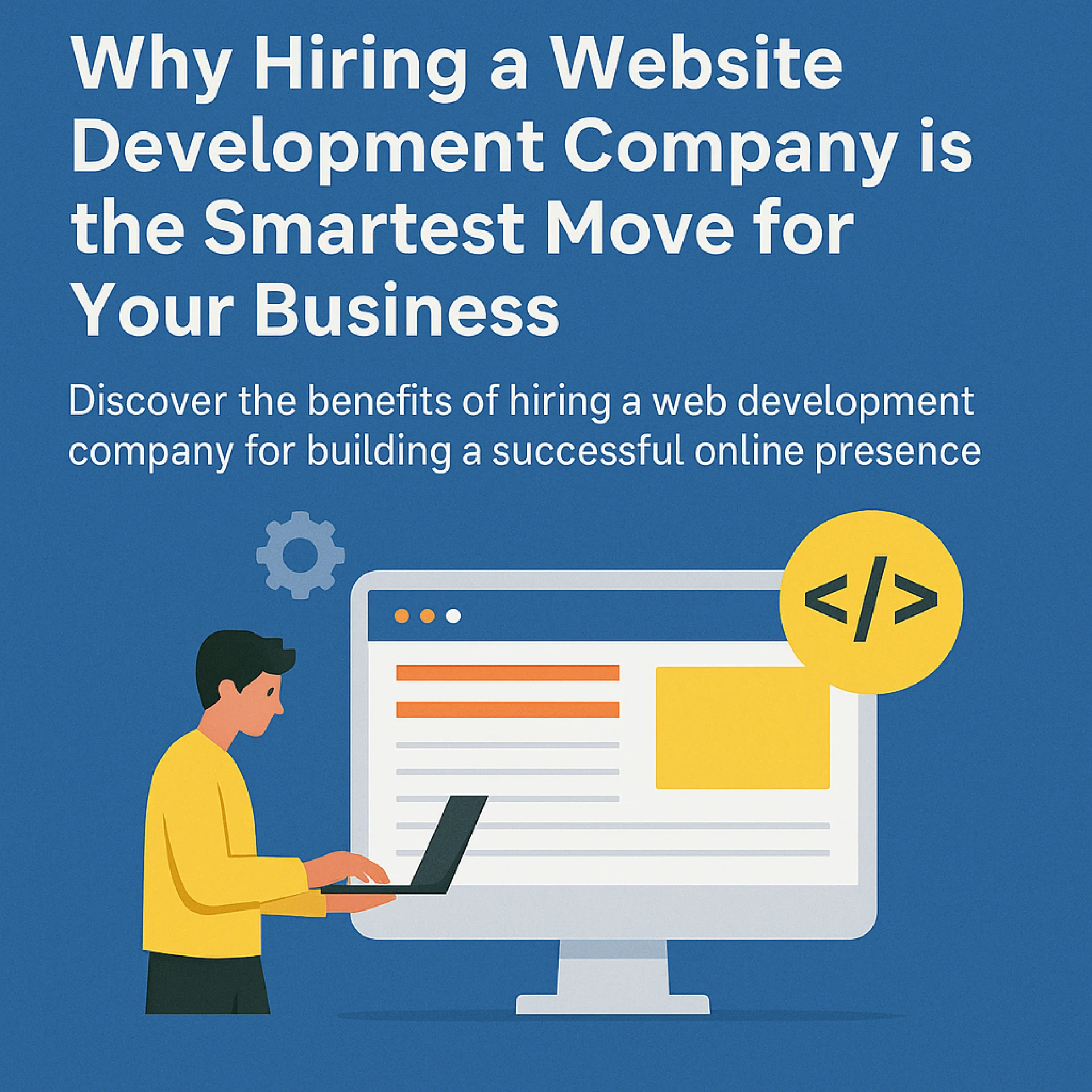  Why Hiring a Website Development Company is the Smartest Move for Your Business