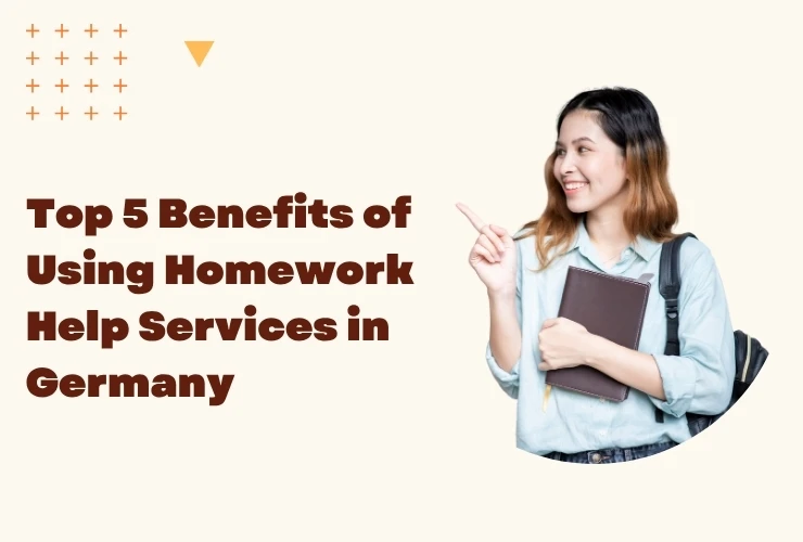 Top 5 Benefits of Using Homework Help Services in Germany