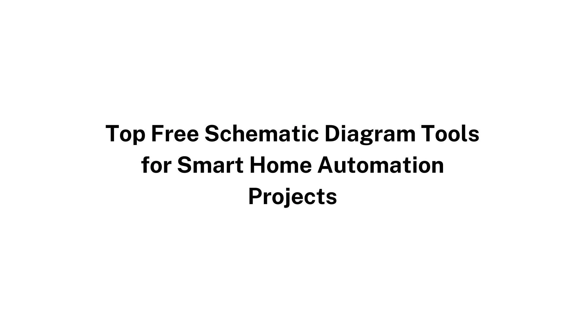 Top Free Schematic Diagram Tools for Smart Home Automation Projects