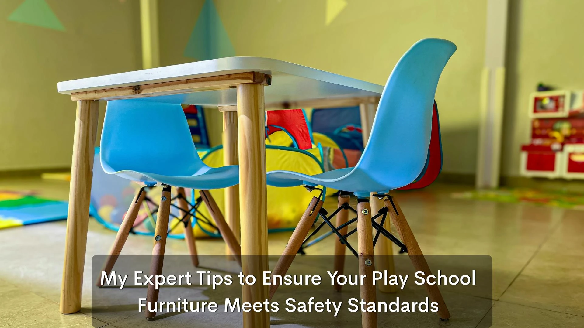 My Expert Tips to Ensure Your Play School Furniture Meets Safety Standards