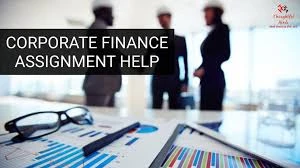 Top Reasons Why Students Need Corporate Finance Assignment Help Today