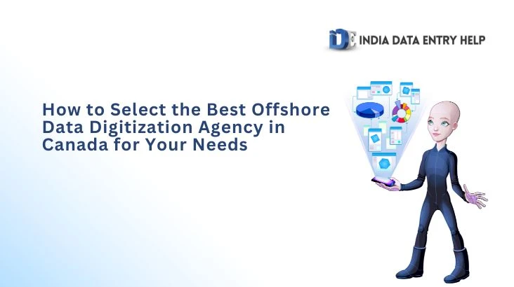 How to Select the Best Offshore Data Digitization Agency in Canada for Your Needs