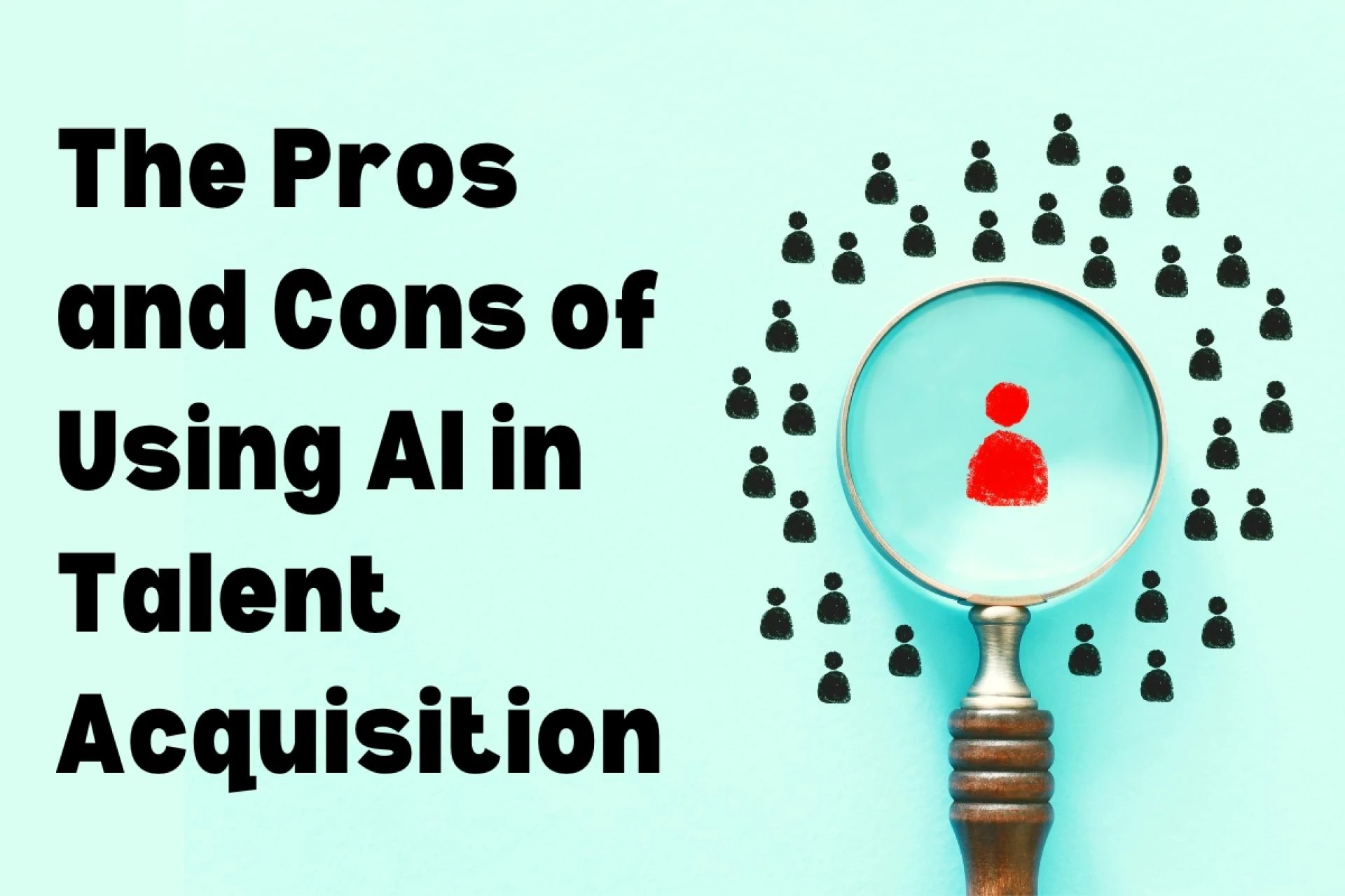 The Pros and Cons of Using AI in Talent Acquisition