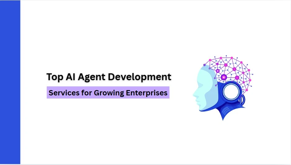 Top AI Agent Development Services for Growing Enterprises