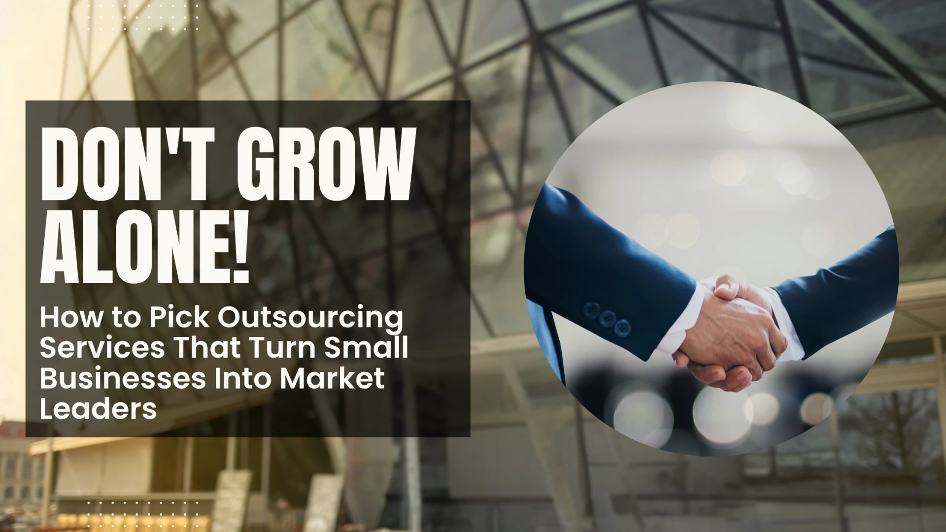 Don't Grow Alone! How to Pick Outsourcing Services That Turn Small Businesses Into Market Leaders