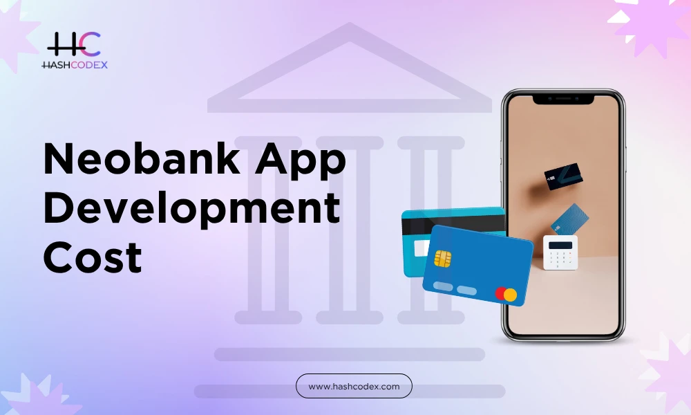 Neobank App Development: Costs You Need to Know