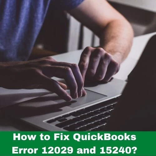 How to Fix QuickBooks Error 12029 and 15240?