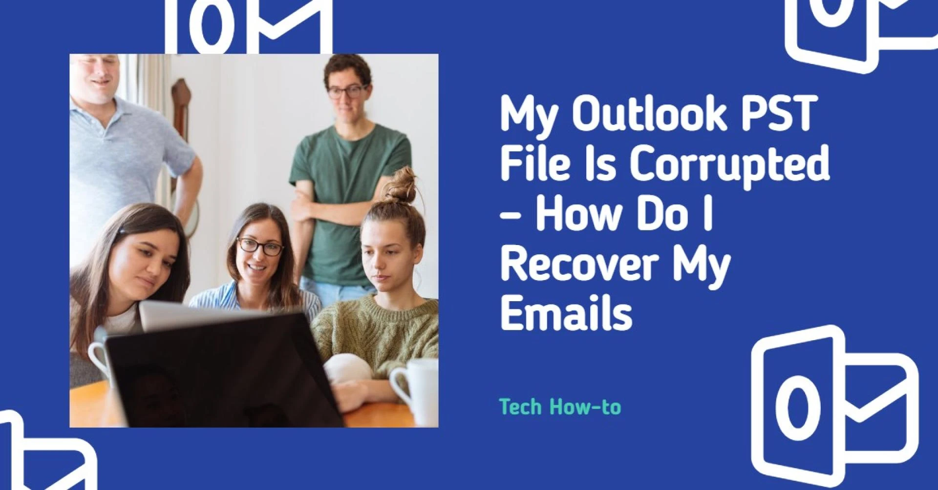 My Outlook PST File Is Corrupted - How Do I Recover My Emails?