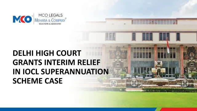 Delhi High Court Grants Interim Relief in IOCL Superannuation Scheme Case