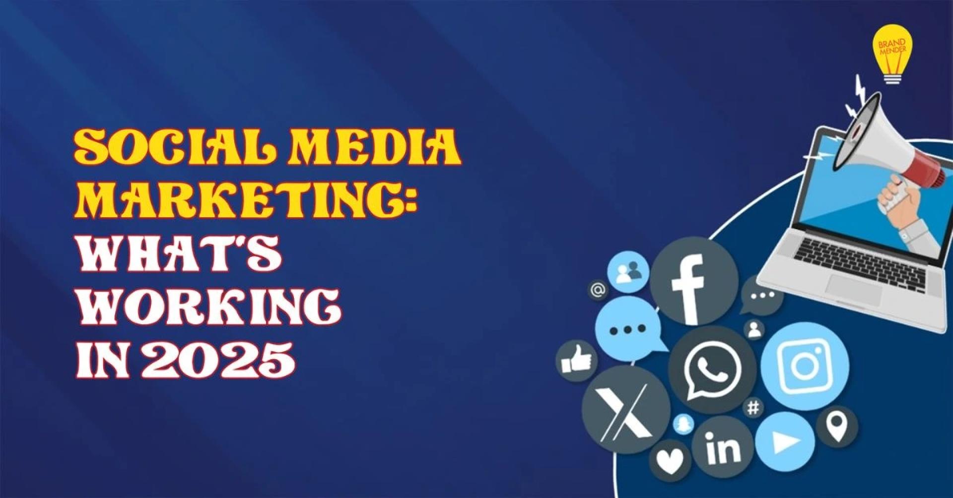 Social Media Marketing: What’s Working in 2025