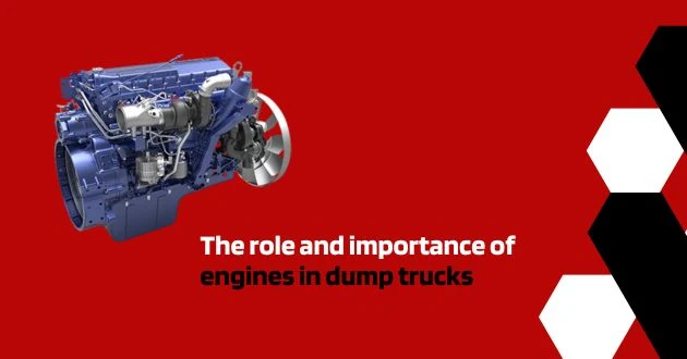 Dump Introduction to Dump Truck Engines: Overview of the role and importance of engines in dump trucks