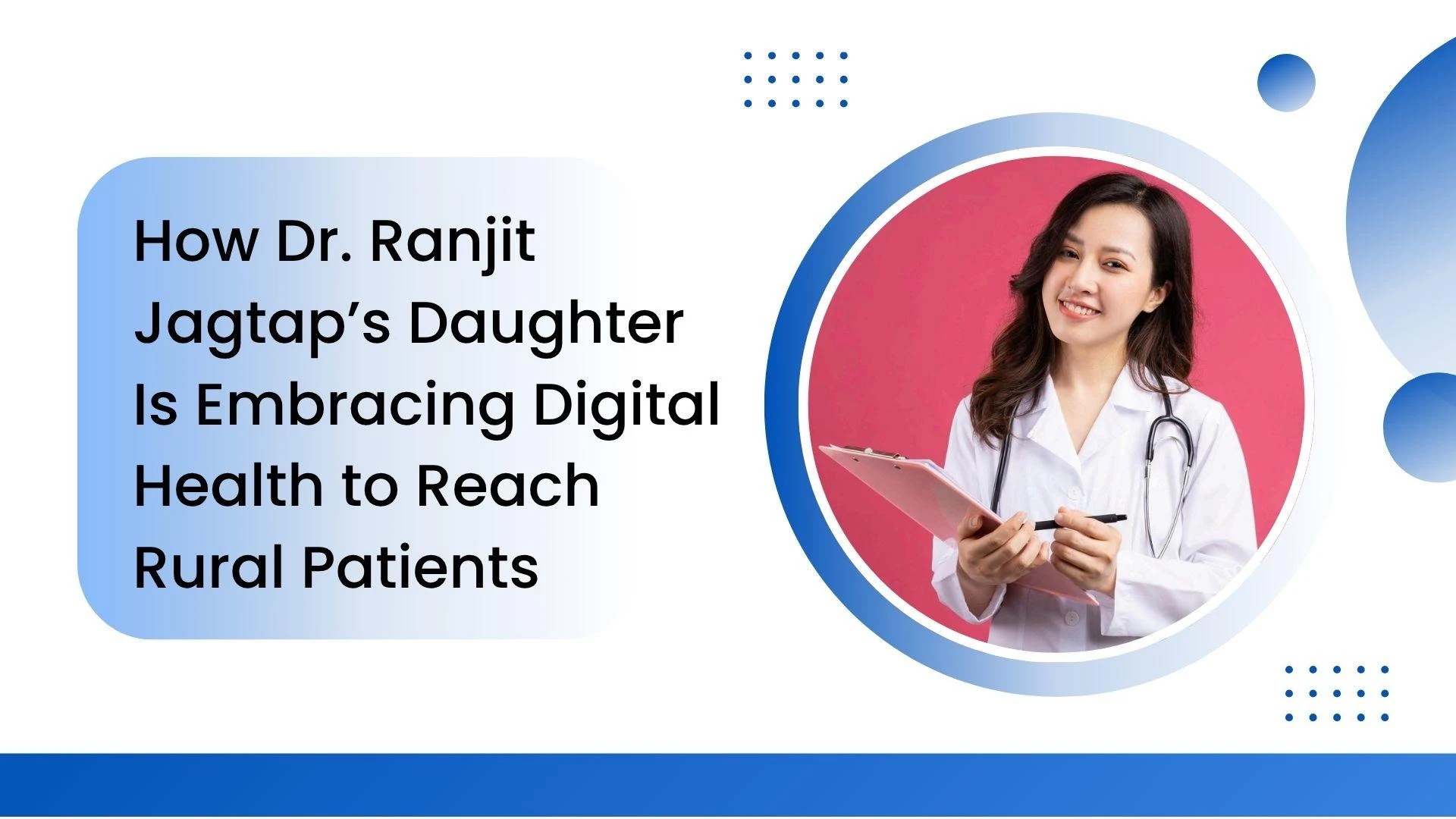 How Dr. Ranjit Jagtap’s Daughter Is Embracing Digital Health to Reach Rural Patients