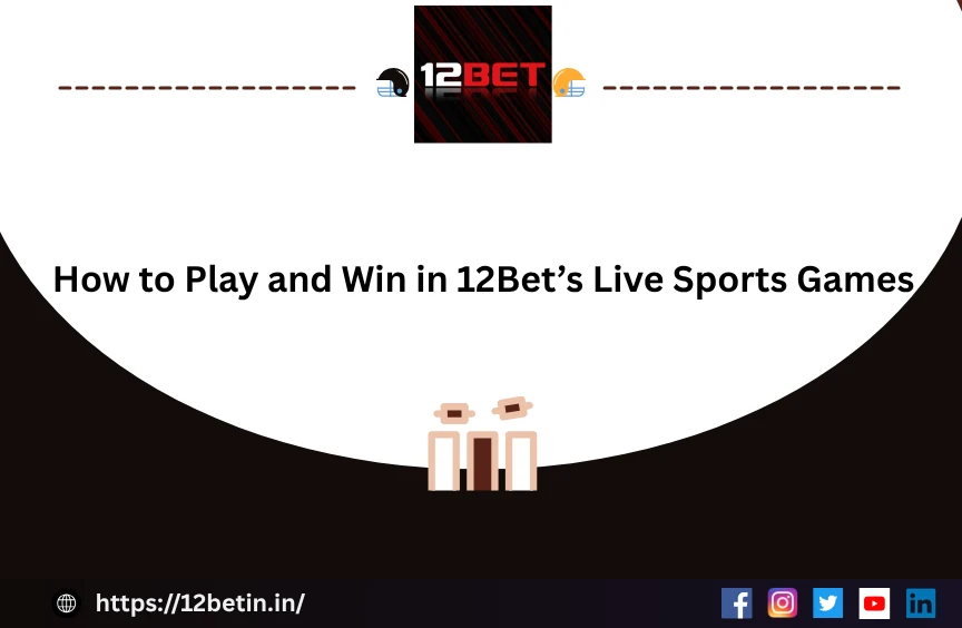 How to Play and Win in 12Bet’s Live Sports Games