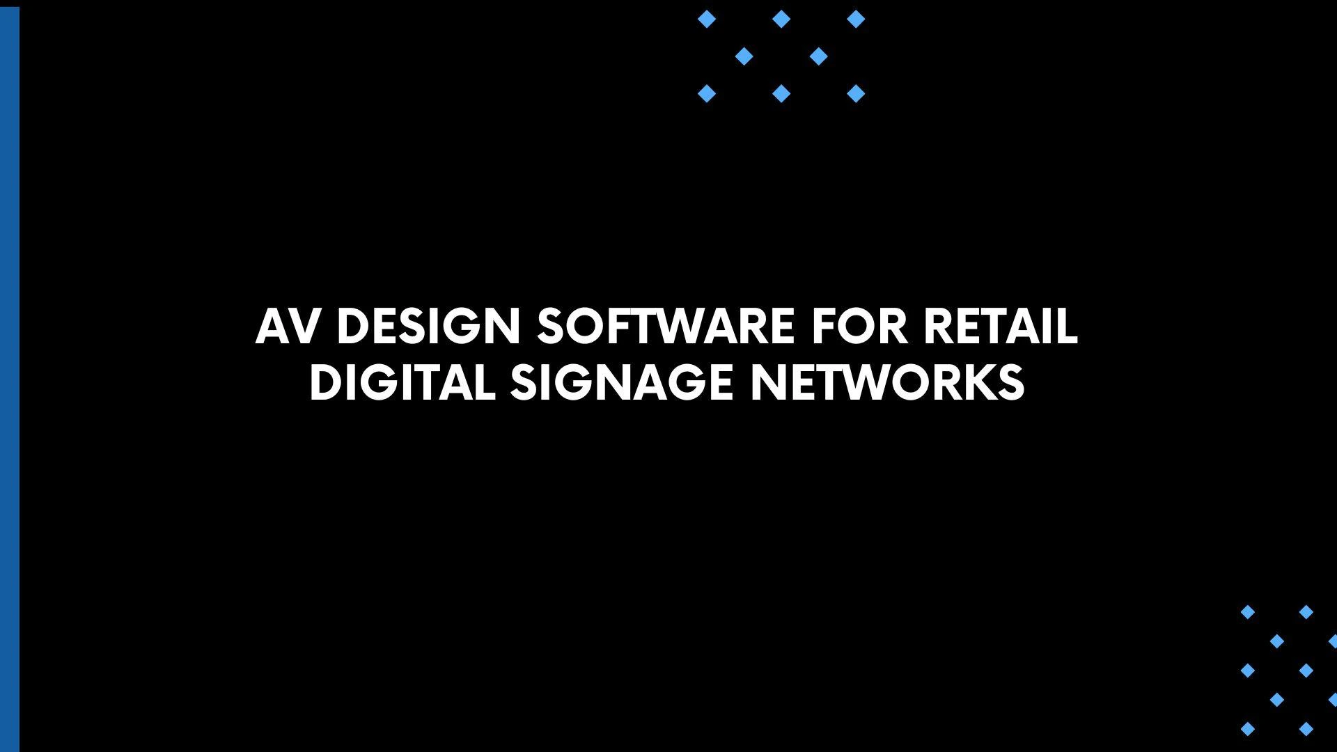AV Design Software for Retail Digital Signage Networks