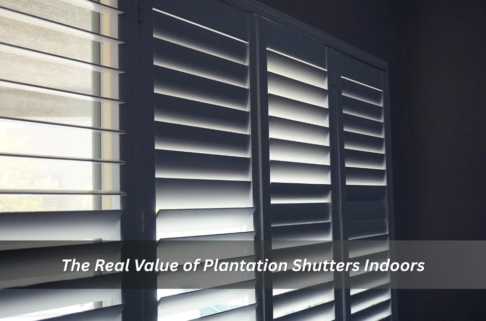 The Real Value of Plantation Shutters Indoors